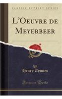 L'Oeuvre de Meyerbeer (Classic Reprint)