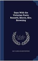 Days With the Victorian Poets; Rossetti, Morris, Mrs. Browning