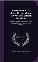 Benthamiana, Or, Select Extracts from the Works of Jeremy Bentham