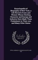 Encyclopedia of Biography of New York, a Life Record of men and Women Whose Sterling Character and Energy and Industry Have Made Them Preëminent in Their own and Many Other States