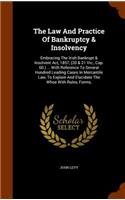 Law And Practice Of Bankruptcy & Insolvency: Embracing The Irish Bankrupt & Insolvent Act, 1857, (20 & 21 Vic., Cap. 60.) ... With Reference To Several Hundred Leading Cases In Mercantile Law, 