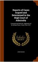 Reports of Cases Argued and Determined in the High Court of Admiralty