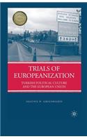 Trials of Europeanization: Turkish Political Culture and the European Union