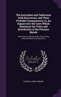 Australian and Californian Gold Discoveries, and Their Probable Consequences; or, An Inquiry Into the Laws Which Determine the Value and Distribution of the Precious Metals
