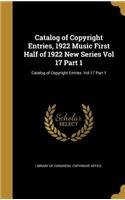Catalog of Copyright Entries, 1922 Music First Half of 1922 New Series Vol 17 Part 1; Catalog of Copyright Entries Vol 17 Part 1