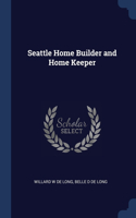 SEATTLE HOME BUILDER AND HOME KEEPER