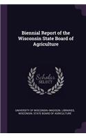 Biennial Report of the Wisconsin State Board of Agriculture