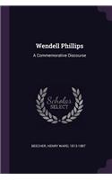 Wendell Phillips: A Commemorative Discourse