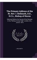 The Primary Address of the Rt. Rev. I. Hellmuth, D.D., D.C.L., Bishop of Huron
