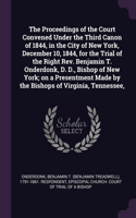 The Proceedings of the Court Convened Under the Third Canon of 1844, in the City of New York, December 10, 1844, for the Trial of the Right Rev. Benjamin T. Onderdonk, D. D., Bishop of New York; on a Presentment Made by the Bishops of Virginia, Ten