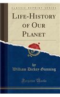 Life-History of Our Planet (Classic Reprint)