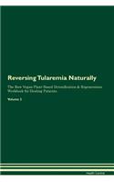 Reversing Tularemia: Naturally The Raw Vegan Plant-Based Detoxification & Regeneration Workbook for Healing Patients. Volume 2