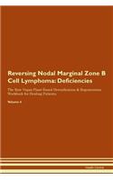Reversing Nodal Marginal Zone B Cell Lymphoma: Deficiencies The Raw Vegan Plant-Based Detoxification & Regeneration Workbook for Healing Patients.Volume 4