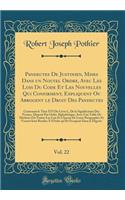 Pandectes de Justinien, Mises Dans Un Nouvel Ordre, Avec Les Lois Du Code Et Les Nouvelles Qui Confirment, Expliquent Ou Abrogent Le Droit Des Pandectes, Vol. 22: Contenant Le Titre XVI Du Livre L, de la Signification Des Termes, DisposÃ© Par Ordre: Contenant Le Titre XVI Du Livre L, de la Signification Des Termes, DisposÃ© Par Ordre Alphab