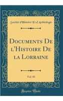 Documents de l'Histoire de la Lorraine, Vol. 10 (Classic Reprint)
