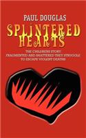 Splintered Hearts: The Childrens Story: Fragmented and Shattered They Struggle to Escape Violent Deaths(English)