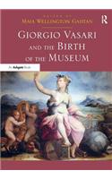 Giorgio Vasari and the Birth of the Museum. Edited by Maia Gahtan