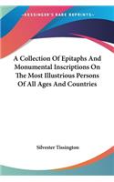 Collection Of Epitaphs And Monumental Inscriptions On The Most Illustrious Persons Of All Ages And Countries