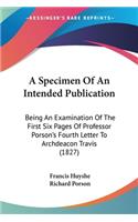 Specimen Of An Intended Publication: Being An Examination Of The First Six Pages Of Professor Porson's Fourth Letter To Archdeacon Travis (1827)