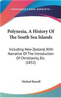 Polynesia, A History Of The South Sea Islands: Including New Zealand, With Narrative Of The Introduction Of Christianity, Etc. (1852)