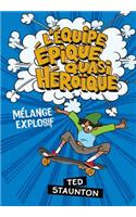 L' Équipe Épique Quasi Héroïque: Mélange Explosif