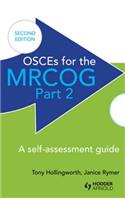 OSCEs for the MRCOG Part 2: A Self-Assessment Guide: A Self-Assessment Guide: A Self-Assessment Guide