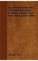 The Seven Deadly Sins - Sermons Preached In Trinity Chapel, New York, During Lent 1888