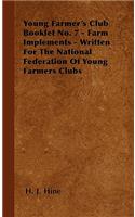 Young Farmer's Club Booklet No. 7 - Farm Implements - Written For The National Federation Of Young Farmers Clubs