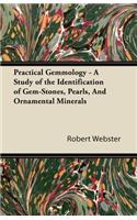 Practical Gemmology - A Study of the Identification of Gem-Stones, Pearls and Ornamental Minerals