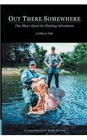 Out There Somewhere: One Man's Quest for Hunting Adventures