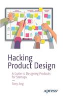 Hacking Product Design: A Guide to Designing Products for Startups