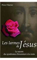 Les larmes de Jésus - Le secret du syndrome d'aversion à la croix