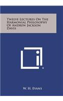 Twelve Lectures on the Harmonial Philosophy of Andrew Jackson Davis