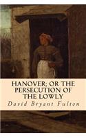 Hanover; Or The Persecution of the Lowly
