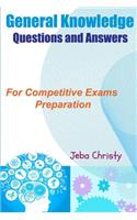 General Knowledge Questions and Answers: For Competitive Exams Preparation