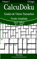 CalcuDoku Grades de Vários Tamanhos Versão Ampliada - Fácil ao Difícil - Volume 5 - 276 Jogos: (5 Calcudoku)