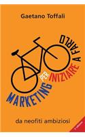 Marketing per iniziare a farlo: da neofiti ambiziosi(Marketing Per Neofiti Ambiziosi)