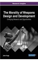 Morality of Weapons Design and Development: Emerging Research and Opportunities