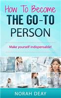 How To Become The Go-To Person