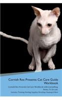 Cornish Rex Presents: Cat Care Guide Workbook Cornish Rex Presents Cat Care Workbook with Journalling, Notes, To Do List. Includes: Training, Feeding, Supplies, Breeding,