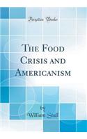 The Food Crisis and Americanism (Classic Reprint)