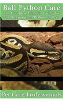 Ball Python Care: The Complete Guide to Caring for and Keeping Ball Pythons as Pets