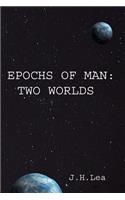 Epochs of Man: Two Worlds