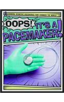 Oops! It's a Pacemaker!: (Accidental Scientific Discoveries That Changed the World)