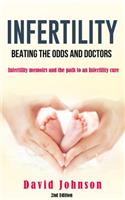 Infertility - Beating the Odds and Doctors: Infertility Memoirs and the Path to an Infertility Cure