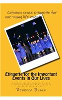 Etiquette for the Important Events in Our Lives: Common Sense Etiquette with a Side of History and a Dollop of Gift-Giving Savvy