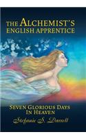 The Alchemist's English Apprentice: Seven Glorious Days in Heaven