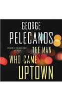 The Man Who Came Uptown Lib/E
