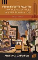 Lorca's Poetic Practice from Poemas en prosa to Poeta en Nueva York