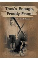 That's Enough, Freddy From!